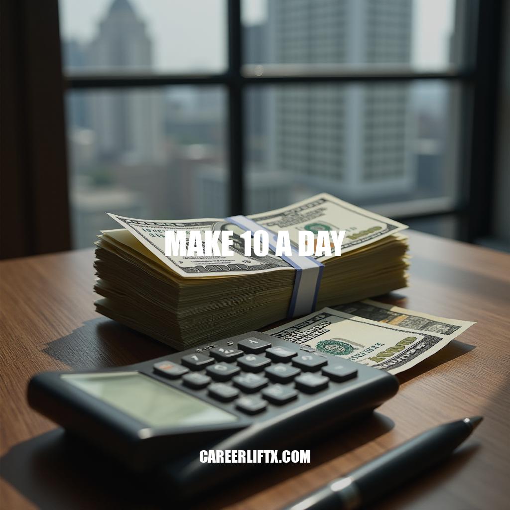 Maximize Your Earnings with Make 10 A Day Strategies